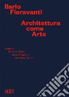 Ilario Fioravanti. Architettura come arte libro