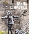 Banksy. Painting walls. An unauthorized exhibition. Catalogo della mostra (Mestre, 23 febbraio-2 giugno 2024). Ediz. illustrata libro