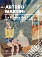 Arturo Martini. La trama dei sogni. Catalogo della mostra (Savona, 22 marzo-15 luglio 2024). Ediz. illustrata libro