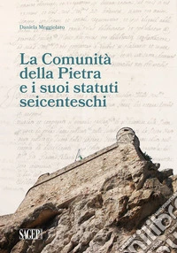 La Comunità della Pietra e i suoi statuti seicenteschi libro