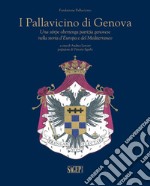 I Pallavicino di Genova. Una stirpe obertenga patrizia Genovese nella storia d'Europa e del Mediterraneo libro