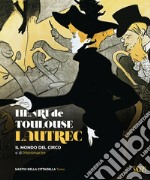 Henri de Toulose-Lautrec. Il mondo del circo e di Montmartre