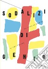 Sodalizi di genio. Dai «Livres de peintres» ai libri d'artista. Ediz. illustrata libro