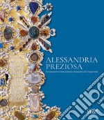 Alessandria preziosa. Un laboratorio internazionale al tramonto del Cinquecento. Catalogo della mostra (Alessandria, 21 marzo-6 ottobre 2024). Ediz. illustrata libro