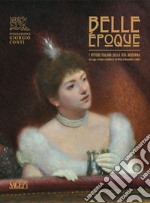 Belle Époque. I pittori italiani della vita moderna. Da Lega e Fattori a Boldini e De Nittis a Nomellini e Balla. Catalogo della mostra (Carrara, 29 giugno-27 ottobre 2024). Ediz. a colori libro