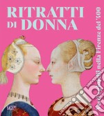 Ritratti di donna. Vesti e gioielli nella Firenze del '400 libro