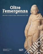 Oltre l'emergenza. Attività e restauri dopo l'alluvione del 2018. Ediz. illustrata libro