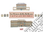 La misura della bellezza. I 42 palazzi dei Rolli. Ediz. italiana e inglese libro