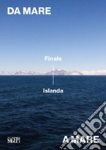 Da mare a mare: Finale-Islanda. Ediz. illustrata libro