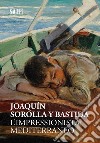 JoaquÍn Sorolla y Bastida. L'impressionista mediterraneo. Ediz. illustrata libro