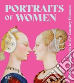 Portraits of women. Clothes and Jewels in 15th Century Florence. Ediz. illustrata libro