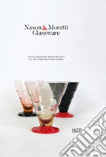 Nason&Moretti glassware. Glass tableware from art deco to the Compasso d'Oro libro