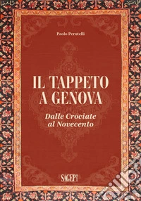 Il tappeto a Genova. Dalle crociate al Novecento libro