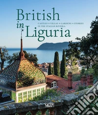 British in Liguria. Castles, villas, gardens, stories in the Italian riviera libro