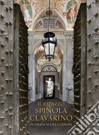 Il Palazzo Spinola Clavarino. In Strada Nuova a Genova libro