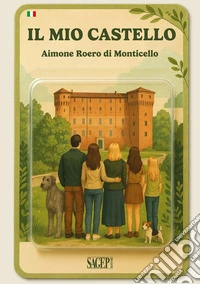 Il mio castello. Guida al Castello di Monticello d'Alba libro