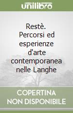 Restè. Percorsi ed esperienze d'arte contemporanea nelle Langhe libro