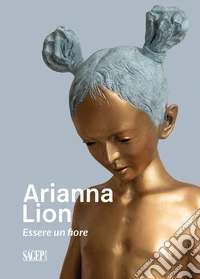 Arianna Lion. Essere un fiore. Ediz. multilingue libro