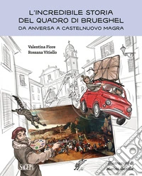 L'incredibile storia del quadro di Brueghel. Da Anversa a Castelnuovo Magra libro