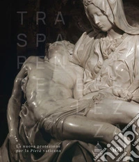 Trasparente bellezza. La nuova protezione per la Pietà vaticana libro