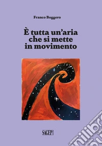 È tutta un'aria che si mette in movimento libro