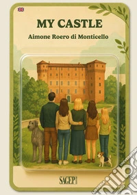 My castle. Guide to Monticello d'Alba Castle. Ediz. illustrata libro