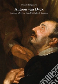 Antoon van Dyck. La pala Orero a San Michele di Pagana libro