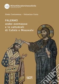 Palermo arabo-normanna e le cattedrali di Cefalù e Monreale libro