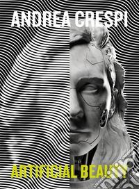 Andrea Crespi. Artificial beauty. Ediz. italiana e inglese libro