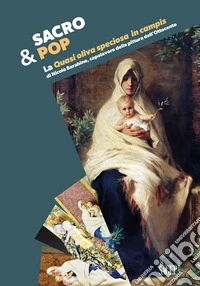 Sacro&Pop. La «Quasi Oliva speciosa in campis» di Nicolò Barabino, capolavoro della pittura dell'Ottocento libro