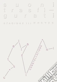 Suoni trasfigurati. Costellazioni. Ediz. italiana e inglese libro