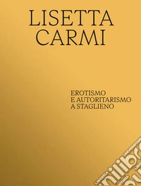 Lisetta Carmi. Erotismo e autoritaritarismo a Staglieno. Ediz. multilingue libro