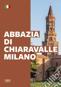 Abbazia di Chiaravalle. Milano. Ediz. illustrata