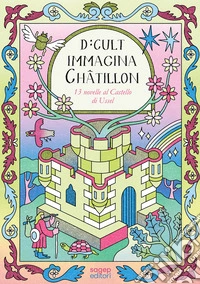D:CULT Immagina Châtillon. 13 novelle al castello di Ussel libro