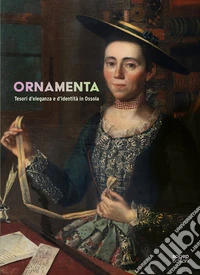 Ornamenta. Tesori d'eleganza e d'identità in Ossola libro