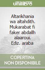 Altarikhania wa altahdith. Mukarabat fi faker abdallh alaaroui. Ediz. araba libro