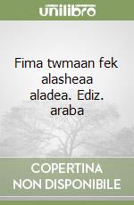 Fima twmaan fek alasheaa aladea. Ediz. araba libro