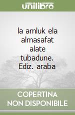 la amluk ela almasafat alate tubadune. Ediz. araba libro