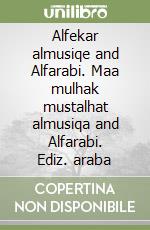 Alfekar almusiqe and Alfarabi. Maa mulhak mustalhat almusiqa and Alfarabi. Ediz. araba libro