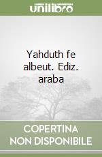 Yahduth fe albeut. Ediz. araba libro