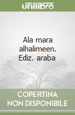 Ala mara alhalimeen. Ediz. araba libro