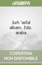 Jurh 'asfal albatn. Ediz. araba libro