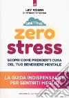 Obiettivo zero stress. Scopri le chiavi per prenderti cura del tuo benessere mentale libro