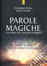 Parole magiche e la guida del maestro invisibile. Quaderno di esercizi con un soffio di serenità libro