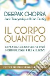 Il corpo quantico. La nuova scienza che ci farà vivere più sani e più a lungo. Sette scoperte che rivoluzioneranno il nostro futuro libro