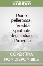 Diario pellerossa. L'eredità spirituale degli indiani d'America libro