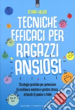 Tecniche efficaci per ragazzi ansiosi libro