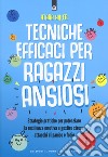 Tecniche efficaci per ragazzi ansiosi libro