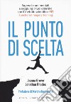 Punto di scelta. Supera le barriere mentali e raggiungi i tuoi obiettivi con il metodo scientifico FIT (Functional Imagery Training) libro