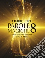 Parole magiche. Vol. 8: Incantesimi che cambiano la vita in meglio libro